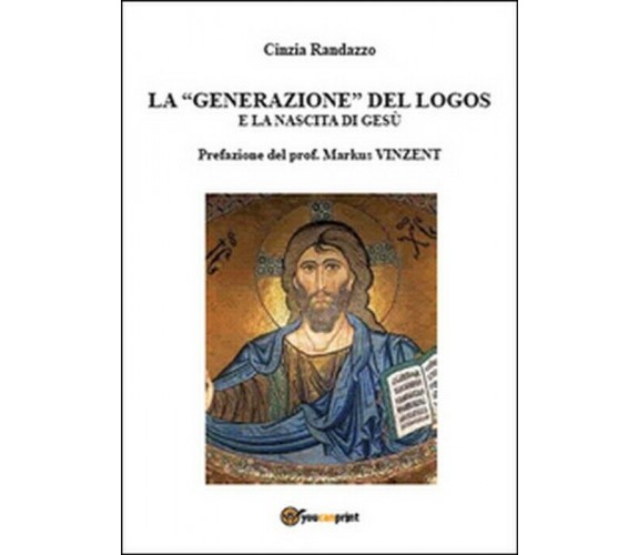 La generazione del logos e la nascita di Gesù -Cinzia Randazzo,  Youcanprint