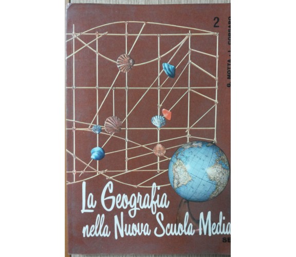 La geografia nella Nuova Scuola Media Vol. 2 - Motta,Corsaro - SEI,1965 - R