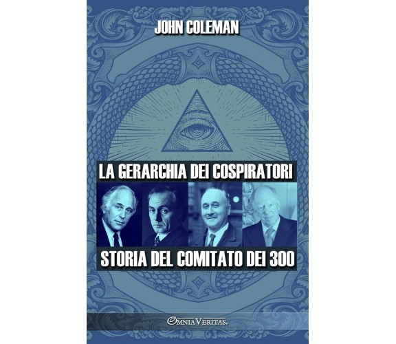 La gerarchia dei cospiratori: Storia del Comitato dei 300 di John Coleman, 2