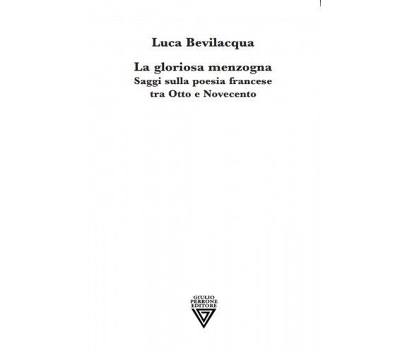 La gloriosa menzogna - Luca Bevilacqua - Perrone, 2022