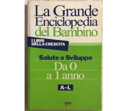 La grande enciclopedia del bambino da 0 a 1 anno A-L e M-Z di Aa.vv.,  2006,  Sf