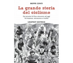 La grande storia del ciclismo - Beppe Conti - Graphot, 2016