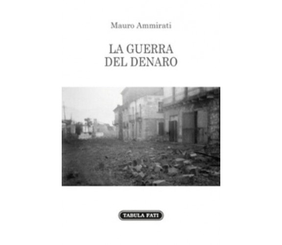 La guerra del denaro di Mauro Ammirati,  2019,  Tabula Fati