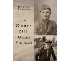 La guerra dell’uomo verticale di Matteo Ferrera,  2020,  Youcanprint