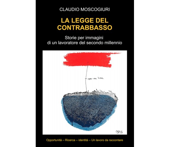 La legge del contrabbasso Storie per immagini di un lavoratore del secondo mille