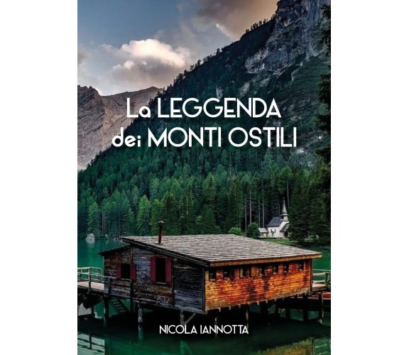 La leggenda dei monti ostili di Nicola Iannotta,  2021,  Youcanprint