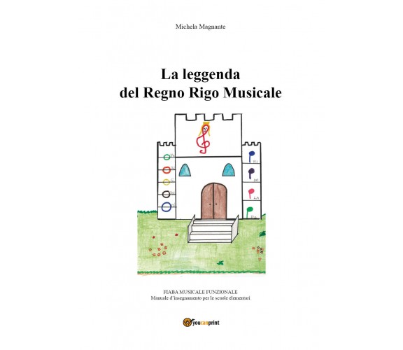 La leggenda del Regno Rigo Musicale - Michela Magnante,  2017,  Youcanprint - P