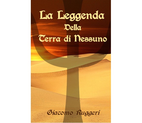 La leggenda della Terra di Nessuno di Giacomo Ruggeri,  2021,  Youcanprint