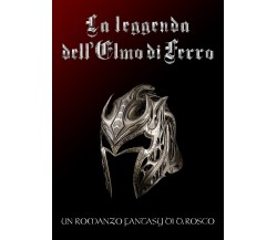 La leggenda dell’elmo di ferro	 di Donato Rosco,  2017,  Youcanprint