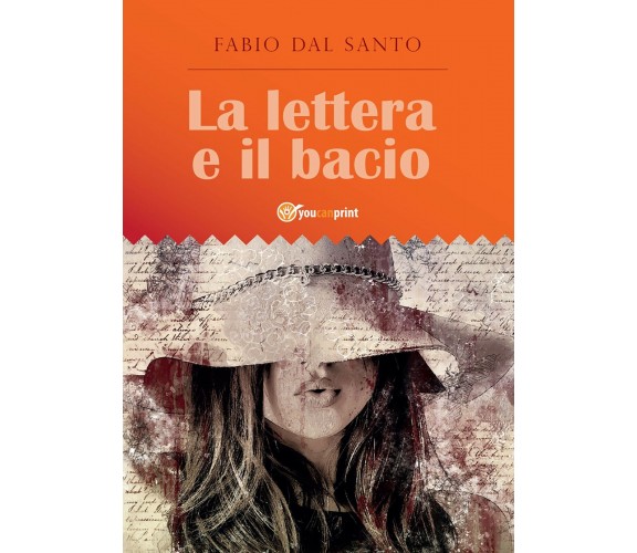 La lettera e il bacio di Fabio Dal Santo,  2018,  Youcanprint