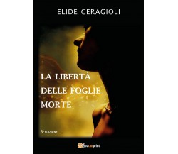 La libertà delle foglie morte  - Elide Ceragioli,  2019,  Youcanprint