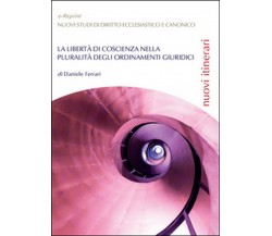 La libertà di coscienza nella pluralità degli ordinamenti giuridici (D. Ferrari)