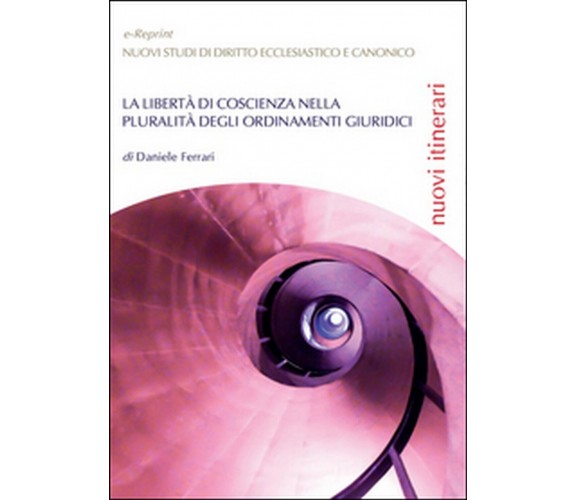 La libertà di coscienza nella pluralità degli ordinamenti giuridici (D. Ferrari)