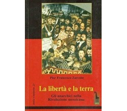 La libertà e la terra gli anarchici nella rivoluzione messicana di Pierfrancesco