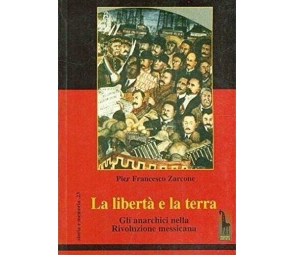 La libertà e la terra gli anarchici nella rivoluzione messicana di Pierfrancesco