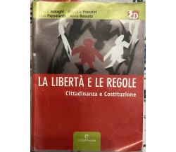 La libertà e le regole. Cittadinanza e Costituzione. Per le Scuole superiori	 di