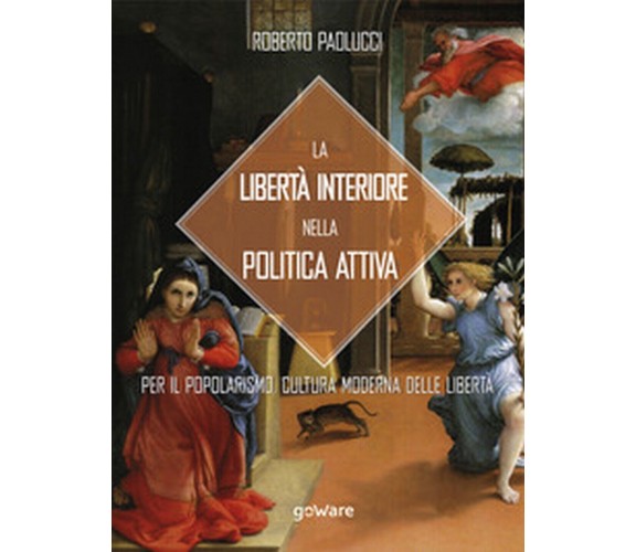 La libertà interiore nella politica attiva. Per il popolarismo. 