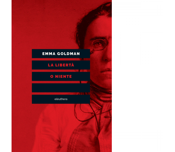 La libertà o niente di Emma Goldman - Elèuthera, 2023