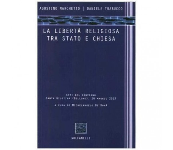 La libertà religiosa tra Stato e Chiesa. Atti del convegno (Santa Giustina, Bell