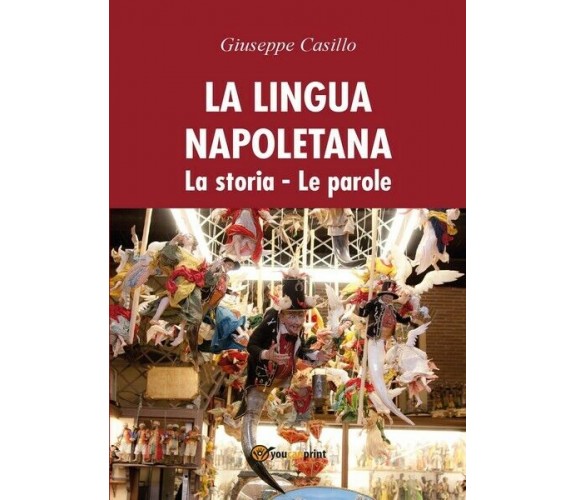 La lingua napoletana. La storia - Le parole, di Giuseppe Casillo,  2017 - ER