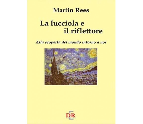 La lucciola e il riflettore. Alla scoperta del mondo intorno a noi di Martin Re