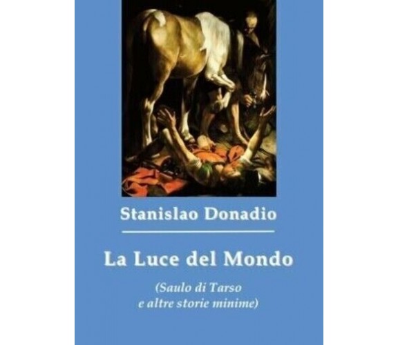 La luce del mondo (Saulo di Tarso e altre storie minime) di Stanislao Donadio, 