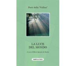 La luce del mondo di Poeti Della “vallisa”, 2012, Tabula Fati