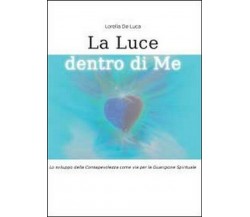 La luce dentro di me - Lorella De Luca,  2011,  Youcanprint