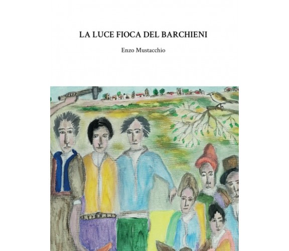 La luce fioca del Barchieni di Enzo Mustacchio,  2021,  Indipendently Published