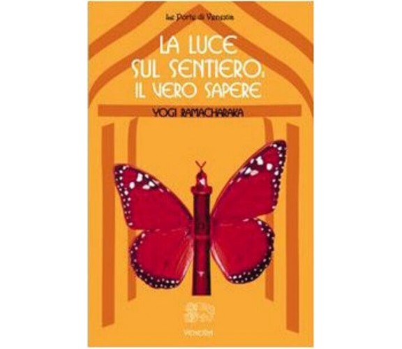 La luce sul sentiero: il vero sapere - Ramacharaka - Venexia, 2003