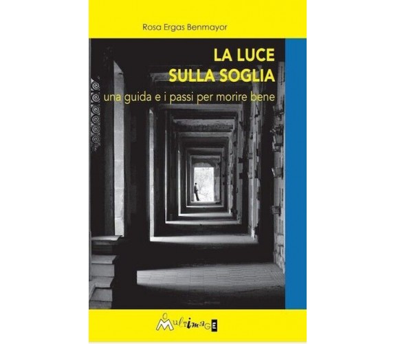 La luce sulla soglia. Una guida e i passi per morire bene di Rosa Ergas Benmayo