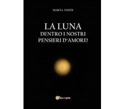 La luna dentro i nostri pensieri d’amore  - Marta Fostii,  2014,  Youcanprint