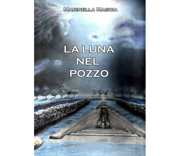 La luna nel pozzo di Marinella Mascia,  2022,  Youcanprint