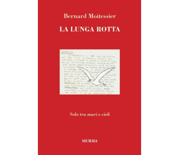 La lunga rotta: Solo tra mari e cieli - Bernard Moitessier - Ugo Mursia, 2019