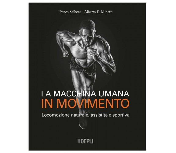 La macchina umana in movimento - Franco Saibene, Alberto E. Minetti -hoepli,2021