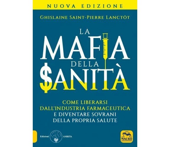 La mafia della sanità. Come liberarsi dall’industria farmaceutica e diventare so