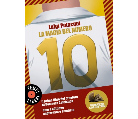 La magia del numero 10. Romanzo Calcistico - Luigi Potacqui - 2022