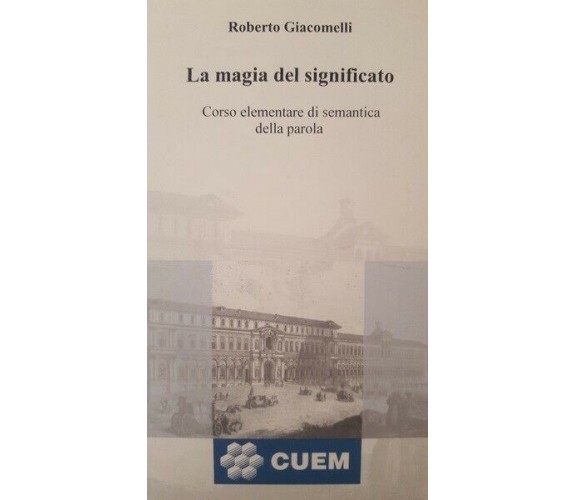 La magia del significato  di Roberto Giacomelli,  2001,  Cuem - ER