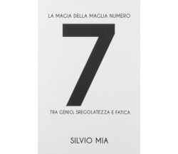 La magia della maglia numero 7 tra genio, sregolatezza e fatica-Silvio Mia, 2019