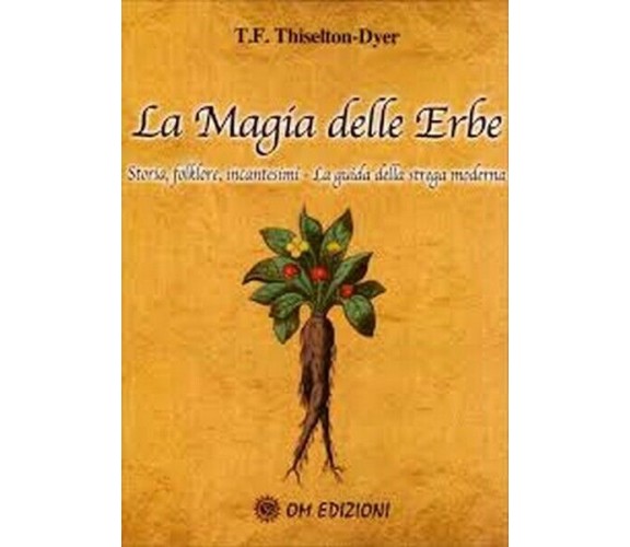 La magia delle erbe Storia, folklore, incantesimi (Om Edizioni, 2019) - ER