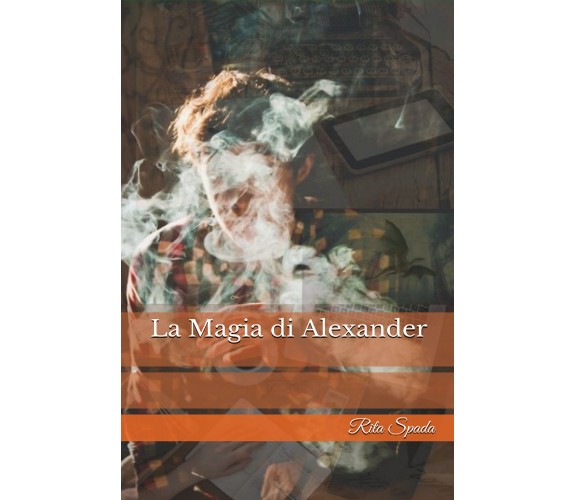 La magia di Alexander di Rita Spada,  2021,  Youcanprint