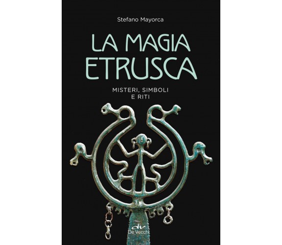 La magia etrusca - Stefano Mayorca - De Vecchi, 2022