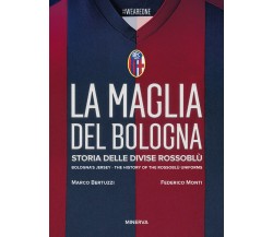 La maglia del Bologna 1909-2016 - Federico Monti, Marco Bertuzzi - 2017