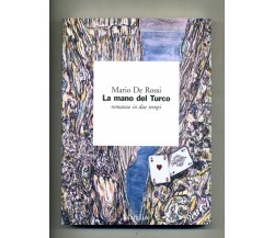 La mano del Turco, romanzo in due tempi - Mario De Rossi - Marsilio - 1999 - P