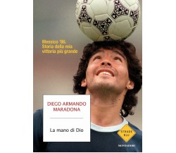 La mano di Dio. Messico ’86. Storia della mia vittoria più grande di Diego A. Ma