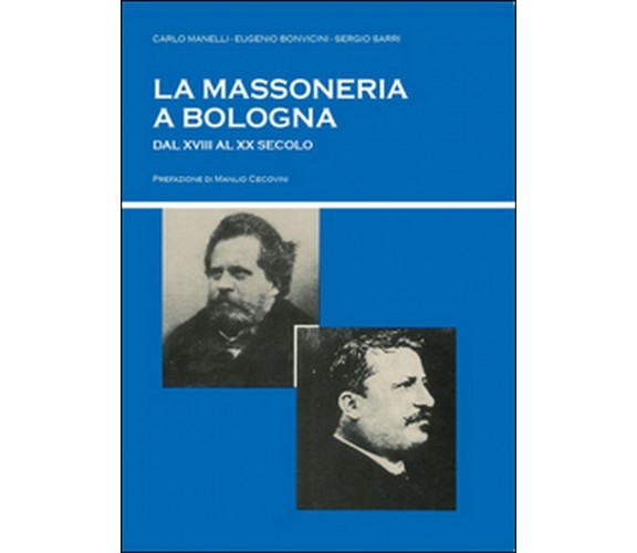 La massoneria a Bologna dal XVIII al XX secolo  (Sarri, Bonvicini, Manelli)