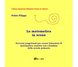 La matematica in scena	- Fabio Filippi,  2017,  Youcanprint - P