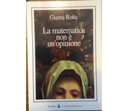 La matematica non è un’opinione - Gianni Rotta,  1999,  L’Autore Libri Firenze