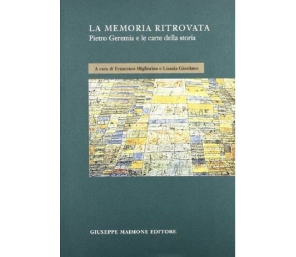 La memoria ritrovata. Pietro Geremia e le carte della storia.