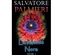 La mente nera Vol.1	 di Salvatore Palmieri,  2015,  Youcanprint